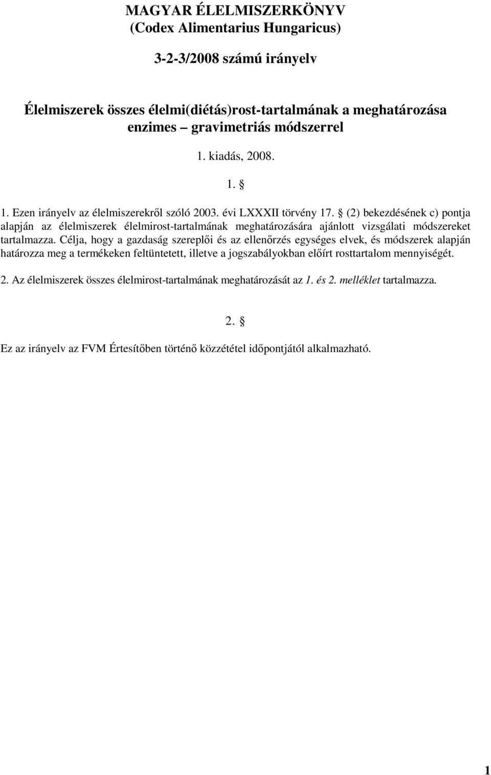 (2) bekezdésének c) pontja alapján az élelmiszerek élelmirost-tartalmának meghatározására ajánlott vizsgálati módszereket tartalmazza.