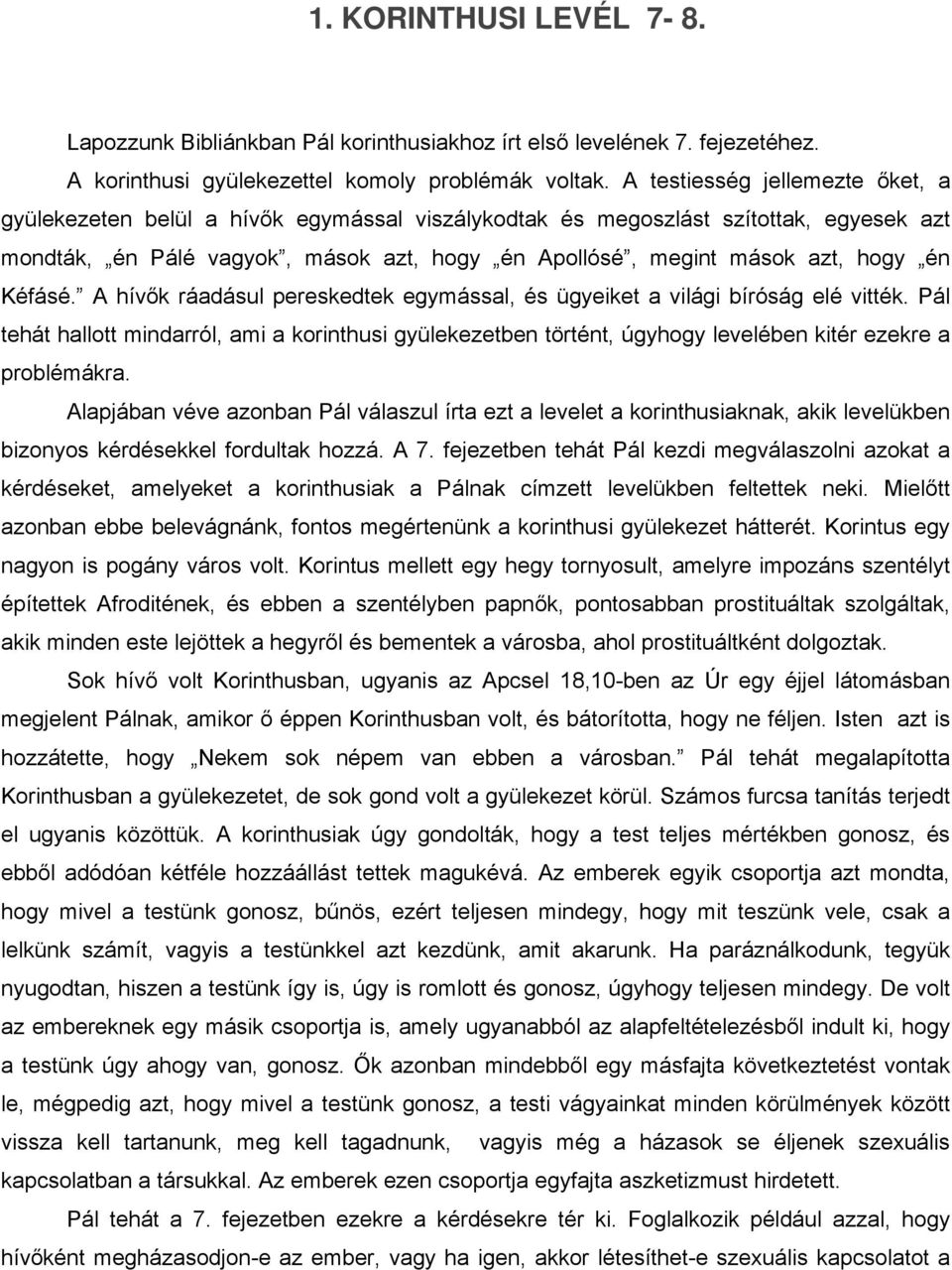 Kéfásé. A hívők ráadásul pereskedtek egymással, és ügyeiket a világi bíróság elé vitték.