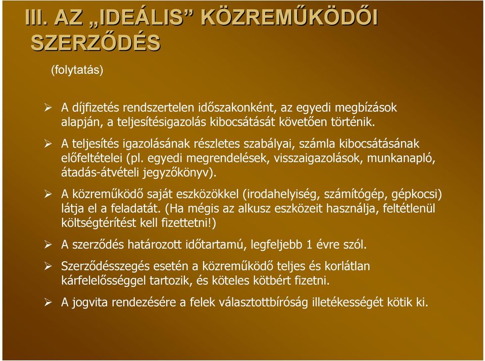 A közreműködő saját eszközökkel (irodahelyiség, számítógép, gépkocsi) látja el a feladatát. (Ha mégis az alkusz eszközeit használja, feltétlenül költségtérítést kell fizettetni!