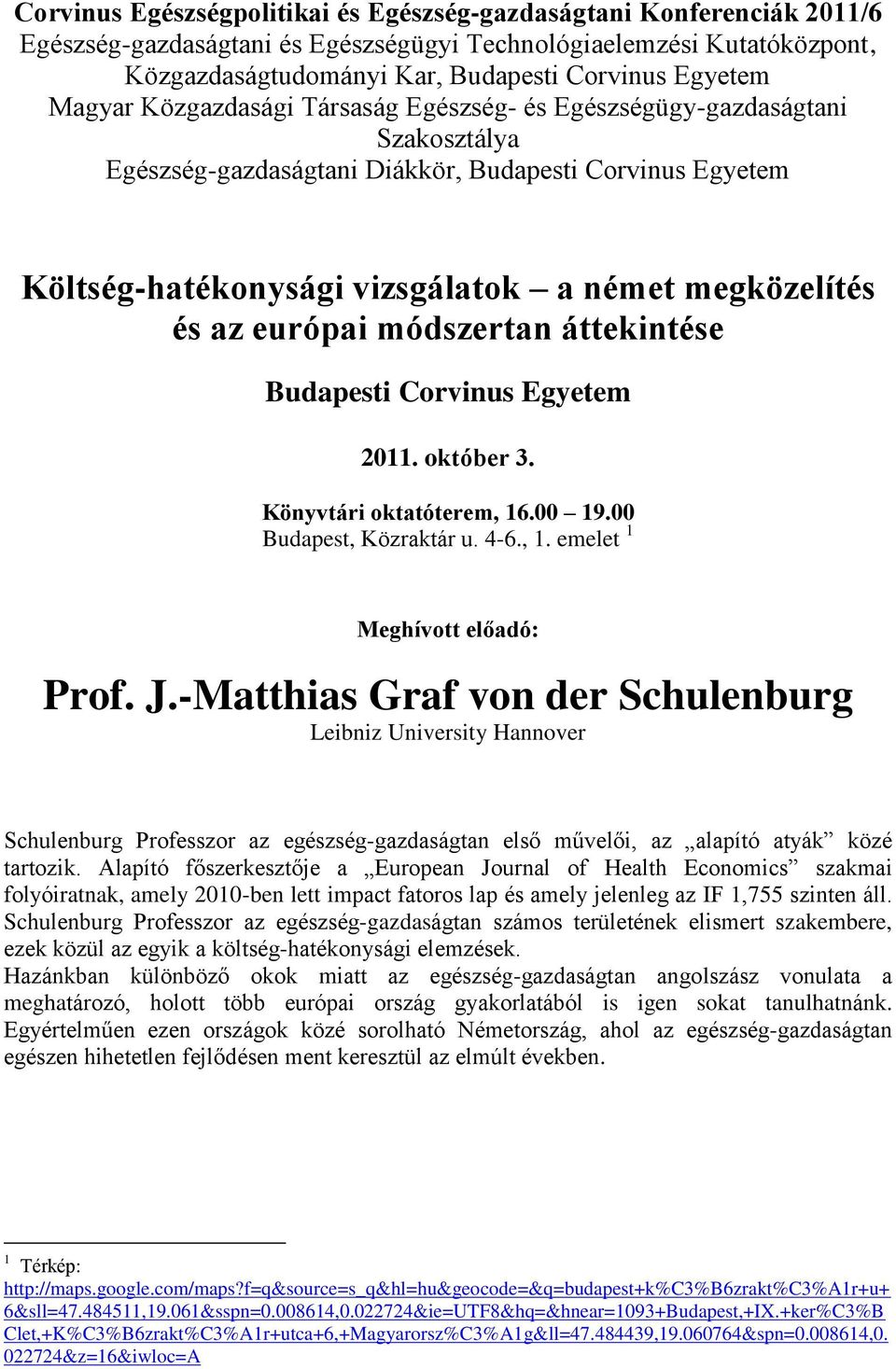 európai módszertan áttekintése Budapesti Corvinus Egyetem 2011. október 3. Könyvtári oktatóterem, 16.00 19.00 Budapest, Közraktár u. 4-6., 1. emelet 1 Meghívott előadó: Prof. J.