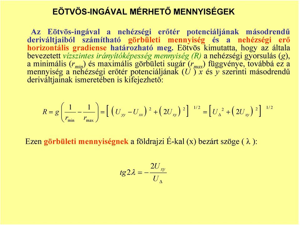 Eötvös kimutatta, hogy az általa bevezetett vízszintes irányítóképesség mennyiség (R) a nehézségi gyorsulás (g), a minimális (r min ) és maximális görbületi sugár (r max )