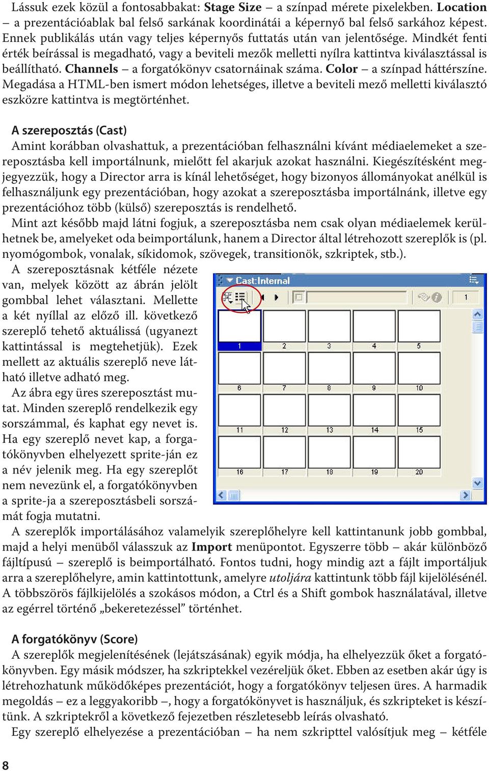 Channels a forgatókönyv csatornáinak száma. Color a színpad háttérszíne. Megadása a HTML-ben ismert módon lehetséges, illetve a beviteli mező melletti kiválasztó eszközre kattintva is megtörténhet.