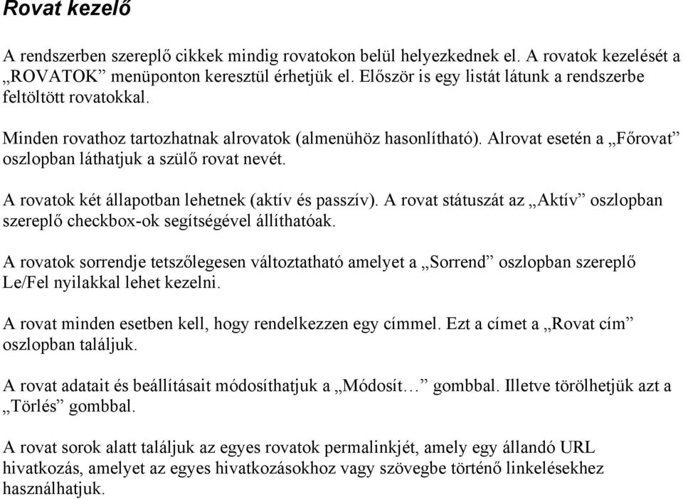 A rovatok két állapotban lehetnek (aktív és passzív). A rovat státuszát az Aktív oszlopban szereplő checkbox-ok segítségével állíthatóak.