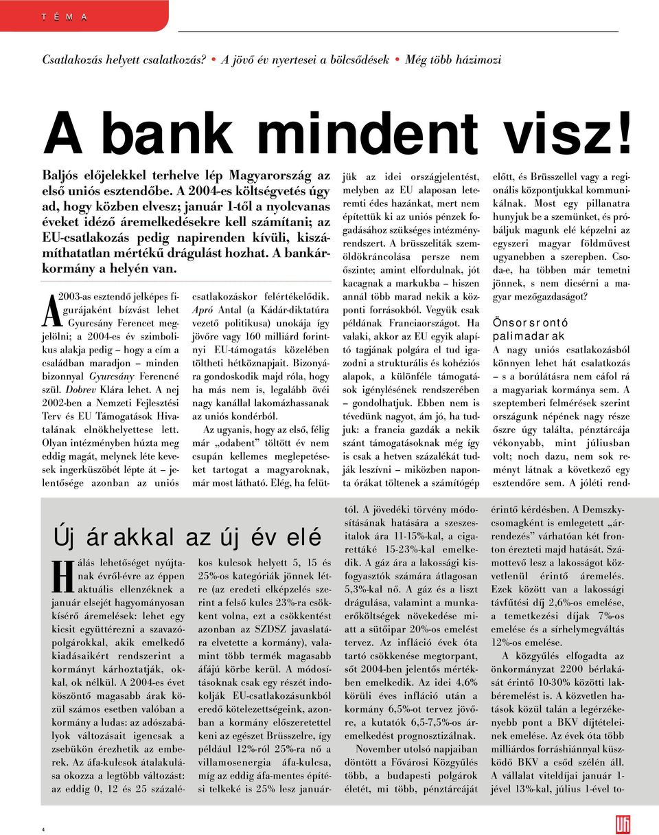 hozhat. A bankárkormány a helyén van.