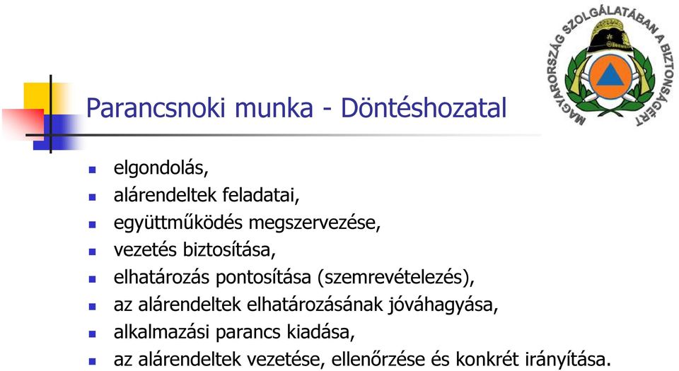 (szemrevételezés), az alárendeltek elhatározásának jóváhagyása,