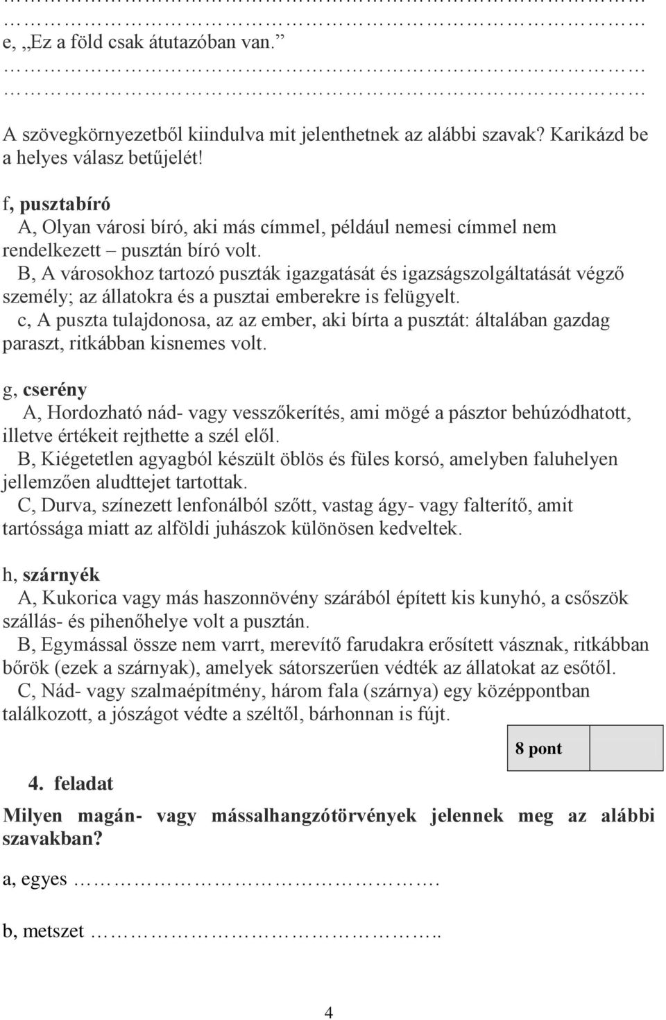 B, A városokhoz tartozó puszták igazgatását és igazságszolgáltatását végző személy; az állatokra és a pusztai emberekre is felügyelt.