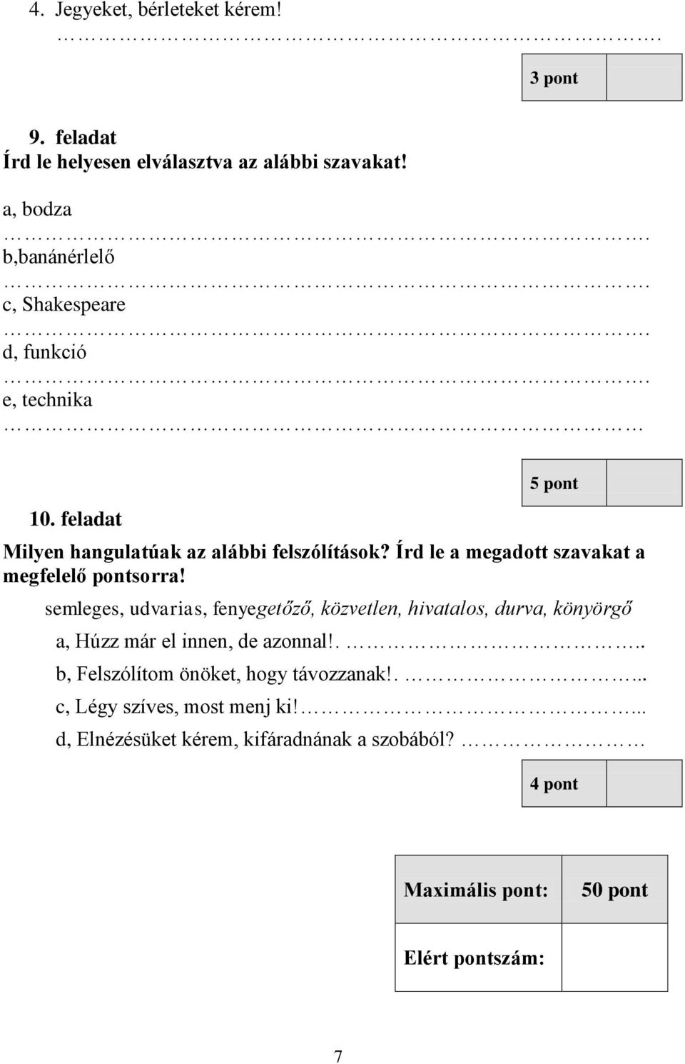 semleges, udvarias, fenyegetőző, közvetlen, hivatalos, durva, könyörgő a, Húzz már el innen, de azonnal!