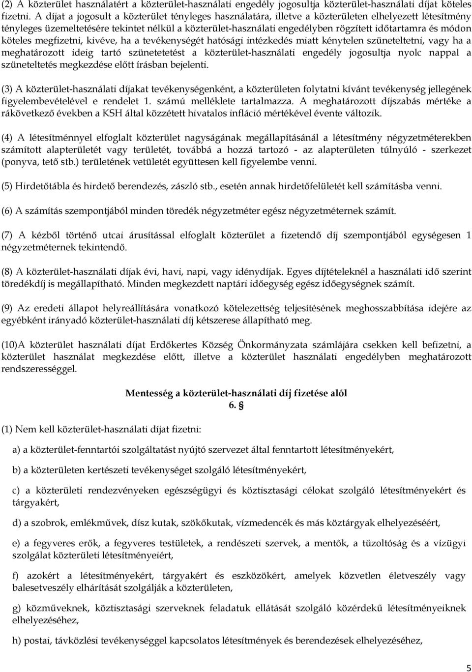 időtartamra és módon köteles megfizetni, kivéve, ha a tevékenységét hatósági intézkedés miatt kénytelen szüneteltetni, vagy ha a meghatározott ideig tartó szünetetetést a közterület-használati