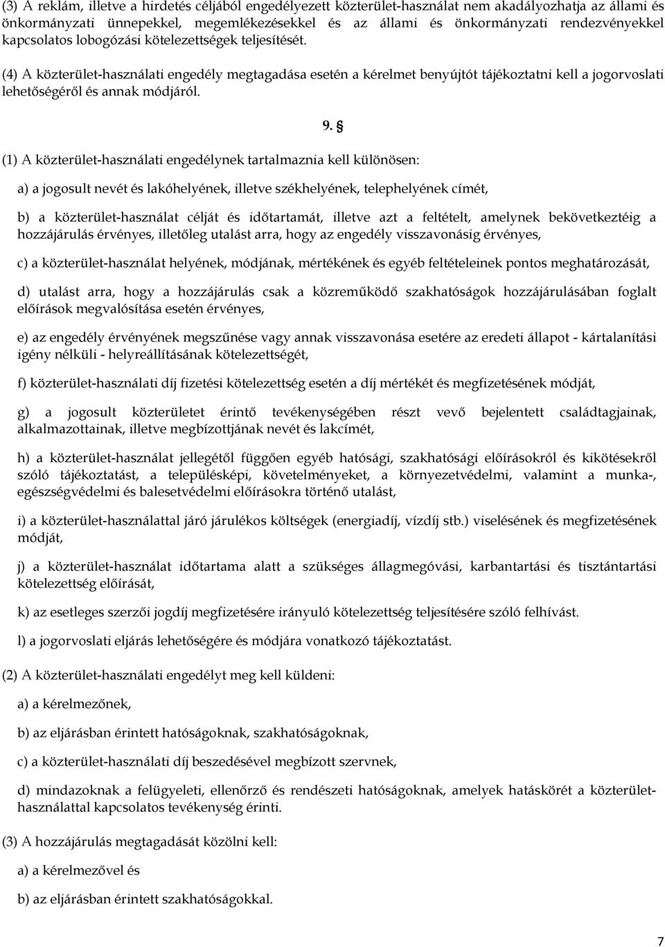 (1) A közterület-használati engedélynek tartalmaznia kell különösen: a) a jogosult nevét és lakóhelyének, illetve székhelyének, telephelyének címét, 9.