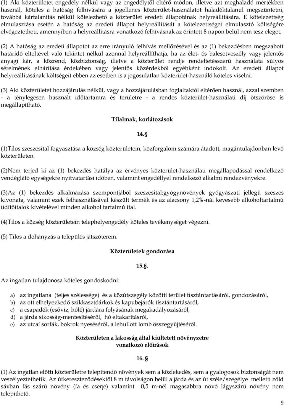 E kötelezettség elmulasztása esetén a hatóság az eredeti állapot helyreállítását a kötelezettséget elmulasztó költségére elvégeztetheti, amennyiben a helyreállításra vonatkozó felhívásnak az érintett