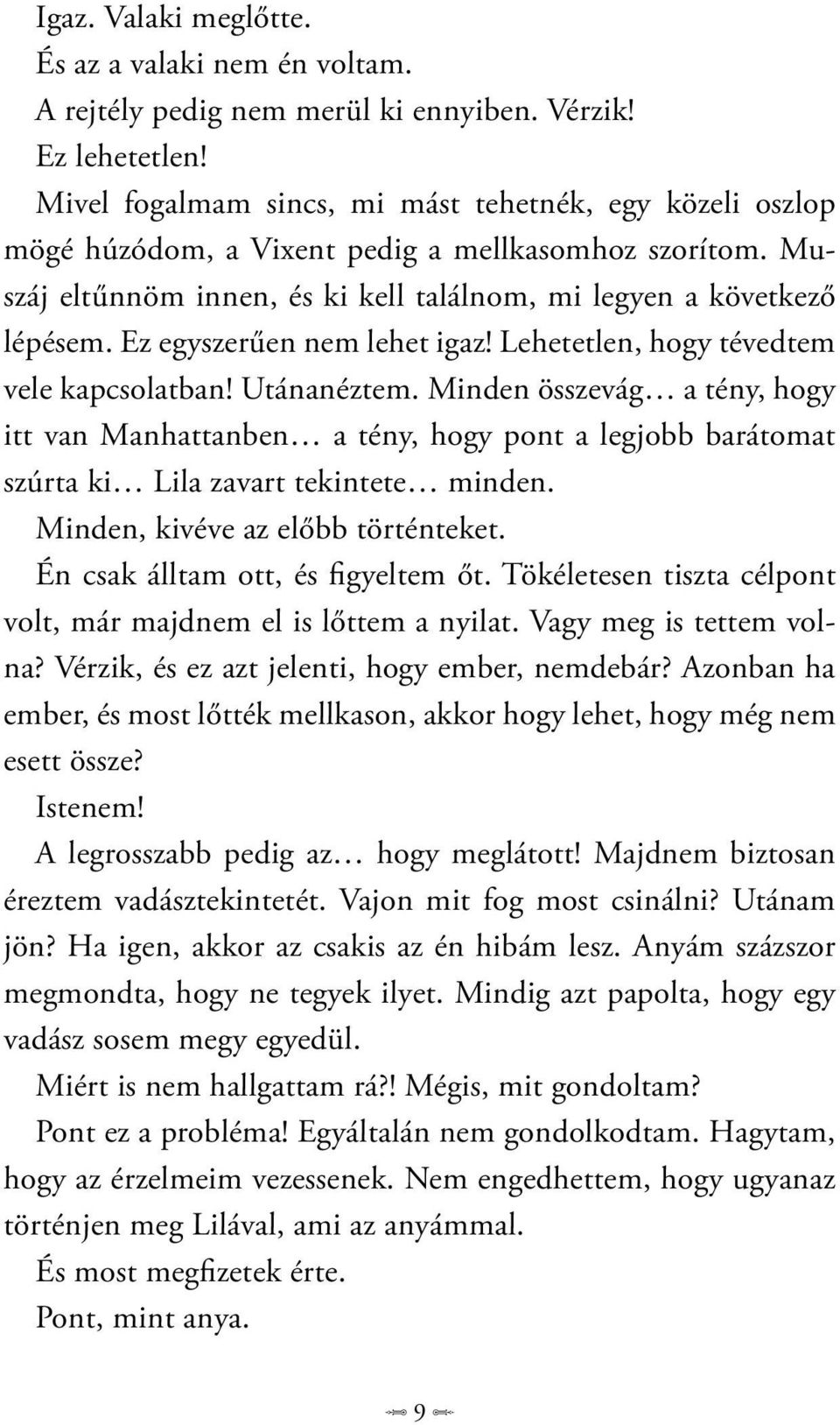 Ez egyszerűen nem lehet igaz! Lehetetlen, hogy tévedtem vele kapcsolatban! Utánanéztem.