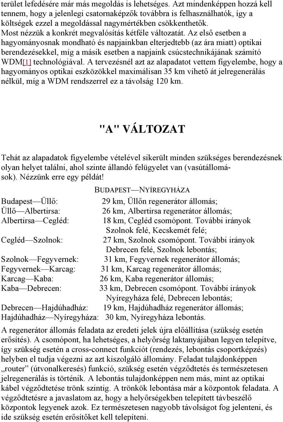 Most nézzük a konkrét megvalósítás kétféle változatát.