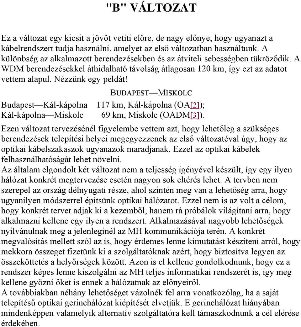 BUDAPEST MISKOLC Budapest Kál-kápolna 117 km, Kál-kápolna (OA[2]); Kál-kápolna Miskolc 69 km, Miskolc (OADM[3]).