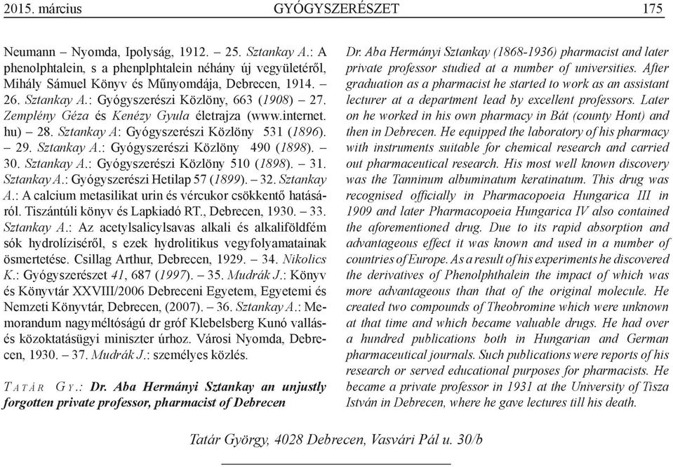 30. Sztankay A.: Gyógyszerészi Közlöny 510 (1898). 31. Sztankay A.: Gyógyszerészi Hetilap 57 (1899). 32. Sztankay A.: A calcium metasilikat urin és vércukor csökkentő hatásáról.