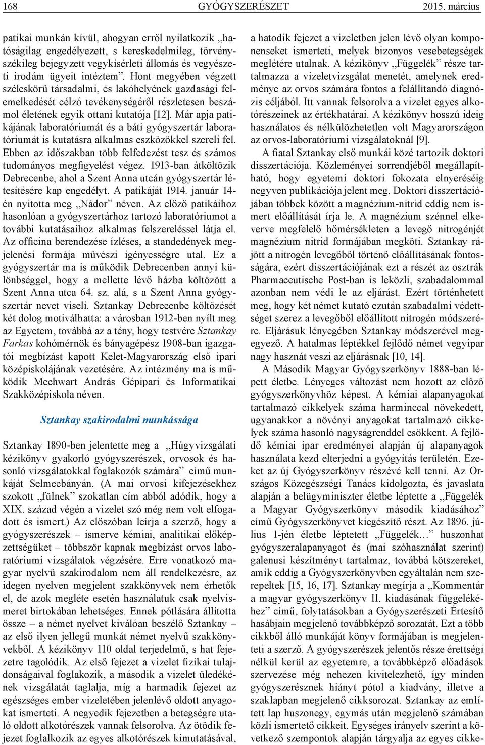 Hont megyében végzett széleskörű társadalmi, és lakóhelyének gazdasági felemelkedését célzó tevékenységéről részletesen beszámol életének egyik ottani kutatója [12].