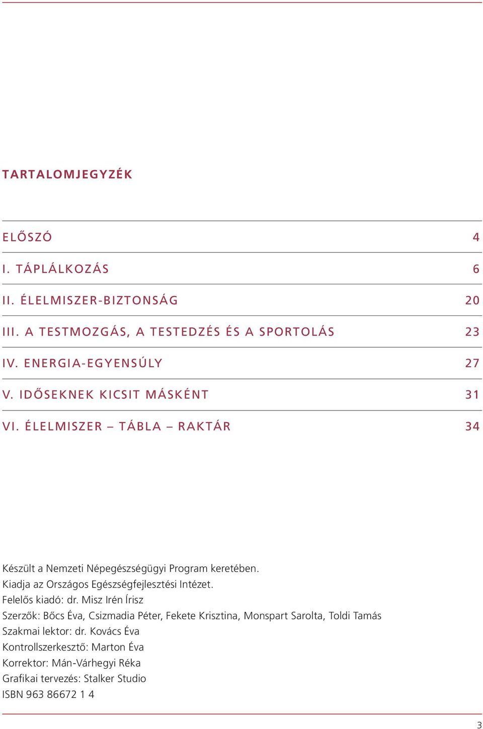 Kiadja az Országos Egészségfejlesztési Intézet. Felelôs kiadó: dr.