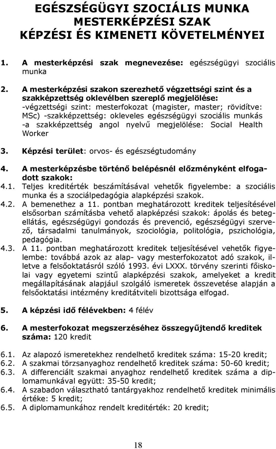 okleveles egészségügyi szociális munkás -a szakképzettség angol nyelvő megjelölése: Social Health Worker 3. Képzési terület: orvos- és egészségtudomány 4.