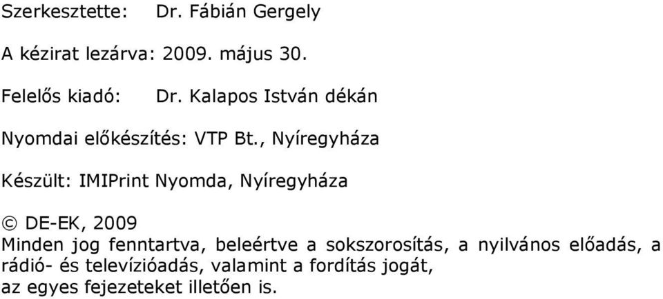 , Nyíregyháza Készült: IMIPrint Nyomda, Nyíregyháza DE-EK, 2009 Minden jog fenntartva,