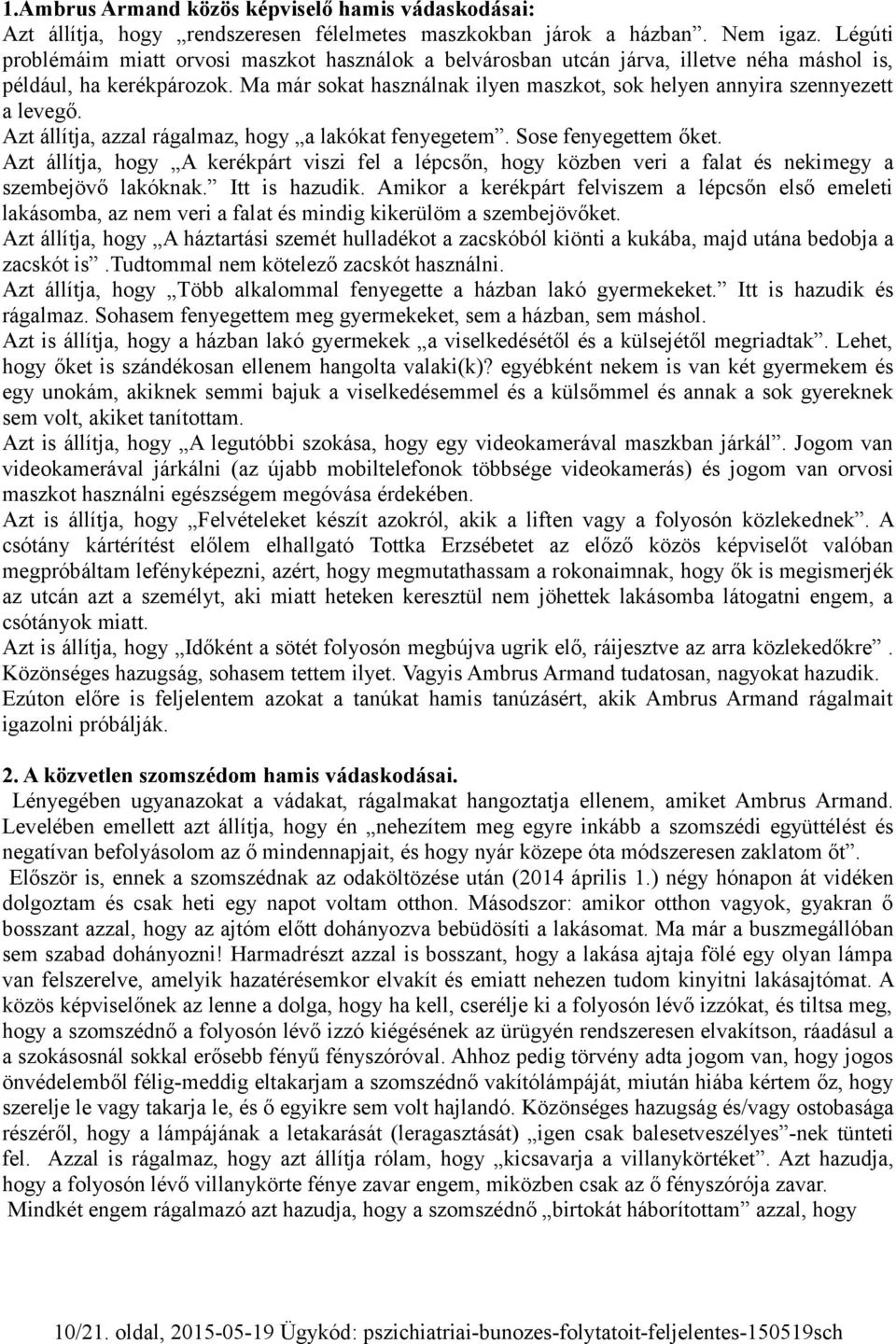 Ma már sokat használnak ilyen maszkot, sok helyen annyira szennyezett a levegő. Azt állítja, azzal rágalmaz, hogy a lakókat fenyegetem. Sose fenyegettem őket.