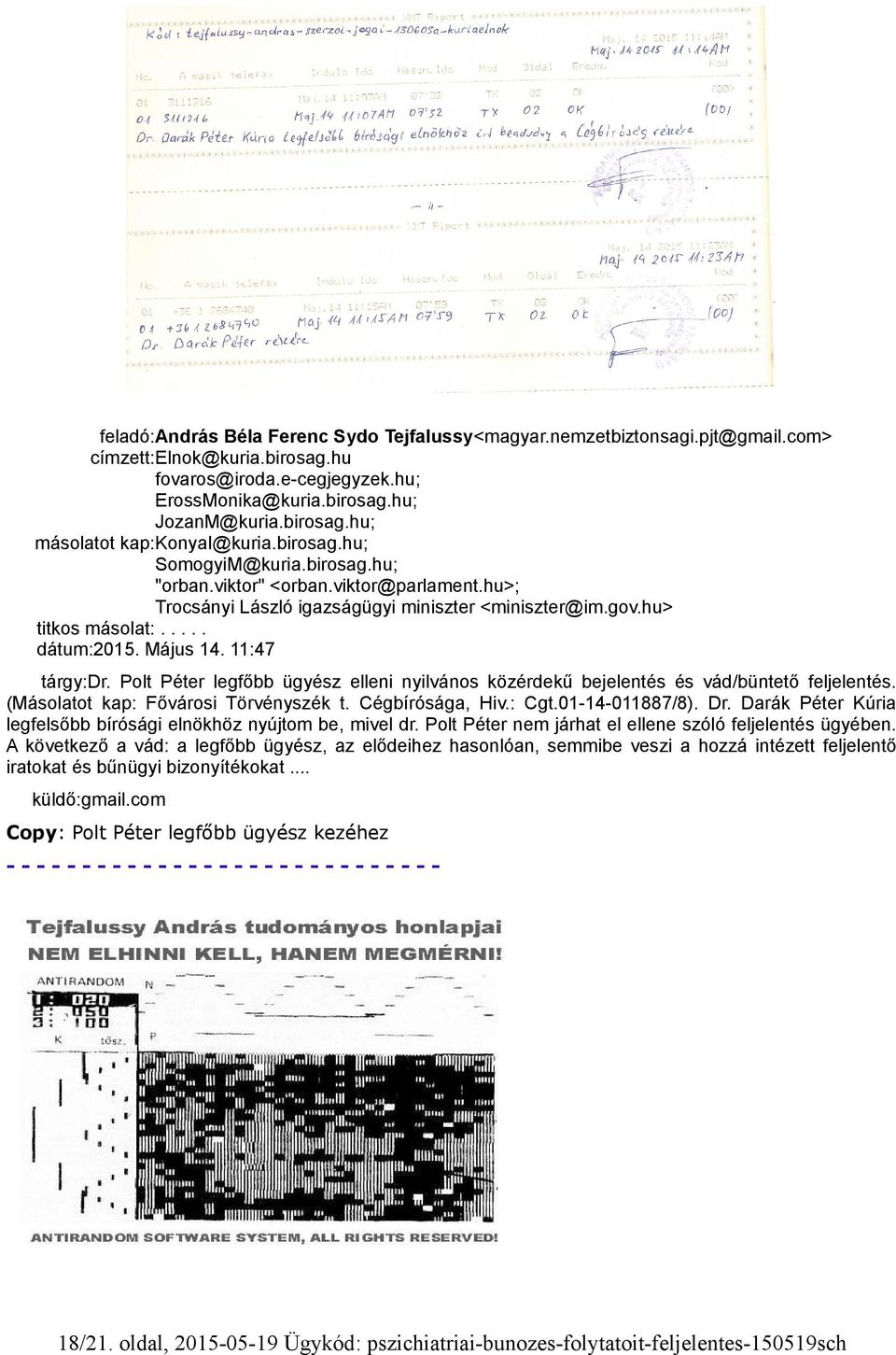 11:47 tárgy:dr. Polt Péter legfőbb ügyész elleni nyilvános közérdekű bejelentés és vád/büntető feljelentés. (Másolatot kap: Fővárosi Törvényszék t. Cégbírósága, Hiv.: Cgt.01-14-011887/8). Dr.