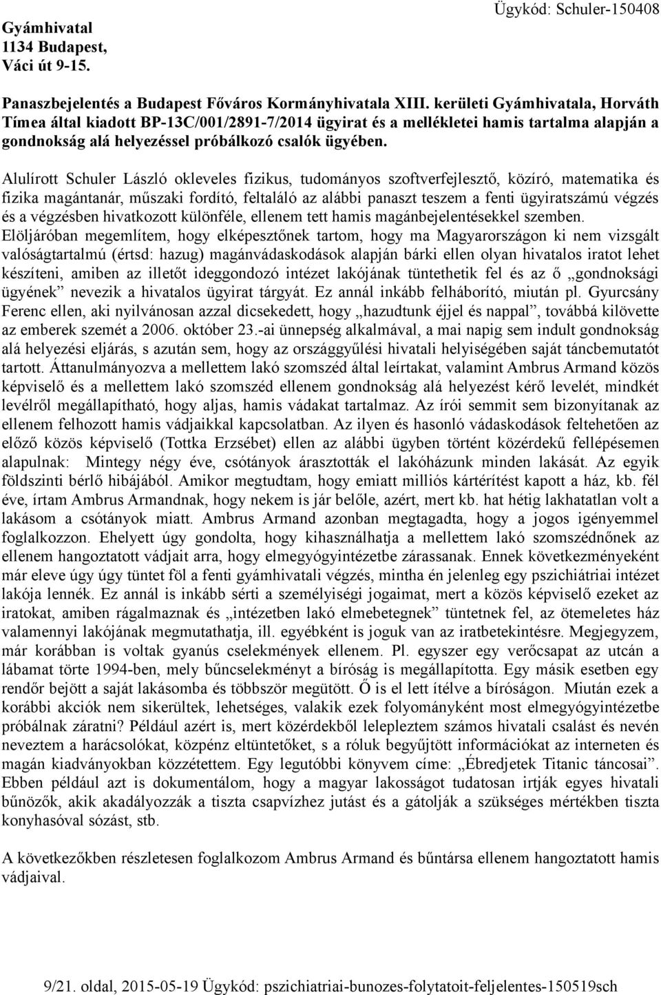 Alulírott Schuler László okleveles fizikus, tudományos szoftverfejlesztő, közíró, matematika és fizika magántanár, műszaki fordító, feltaláló az alábbi panaszt teszem a fenti ügyiratszámú végzés és a