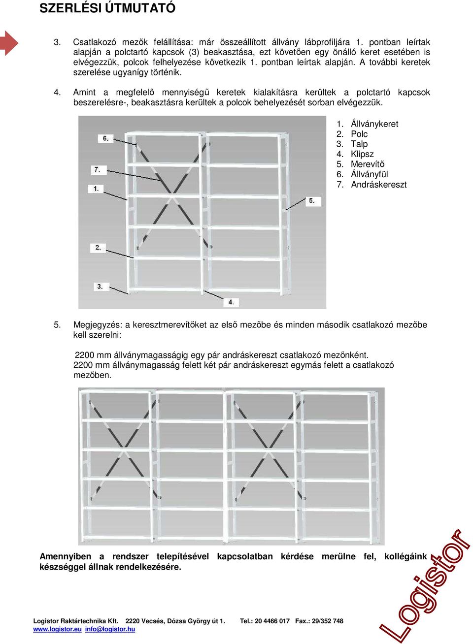 A további keretek szerelése ugyanígy történik. 4.