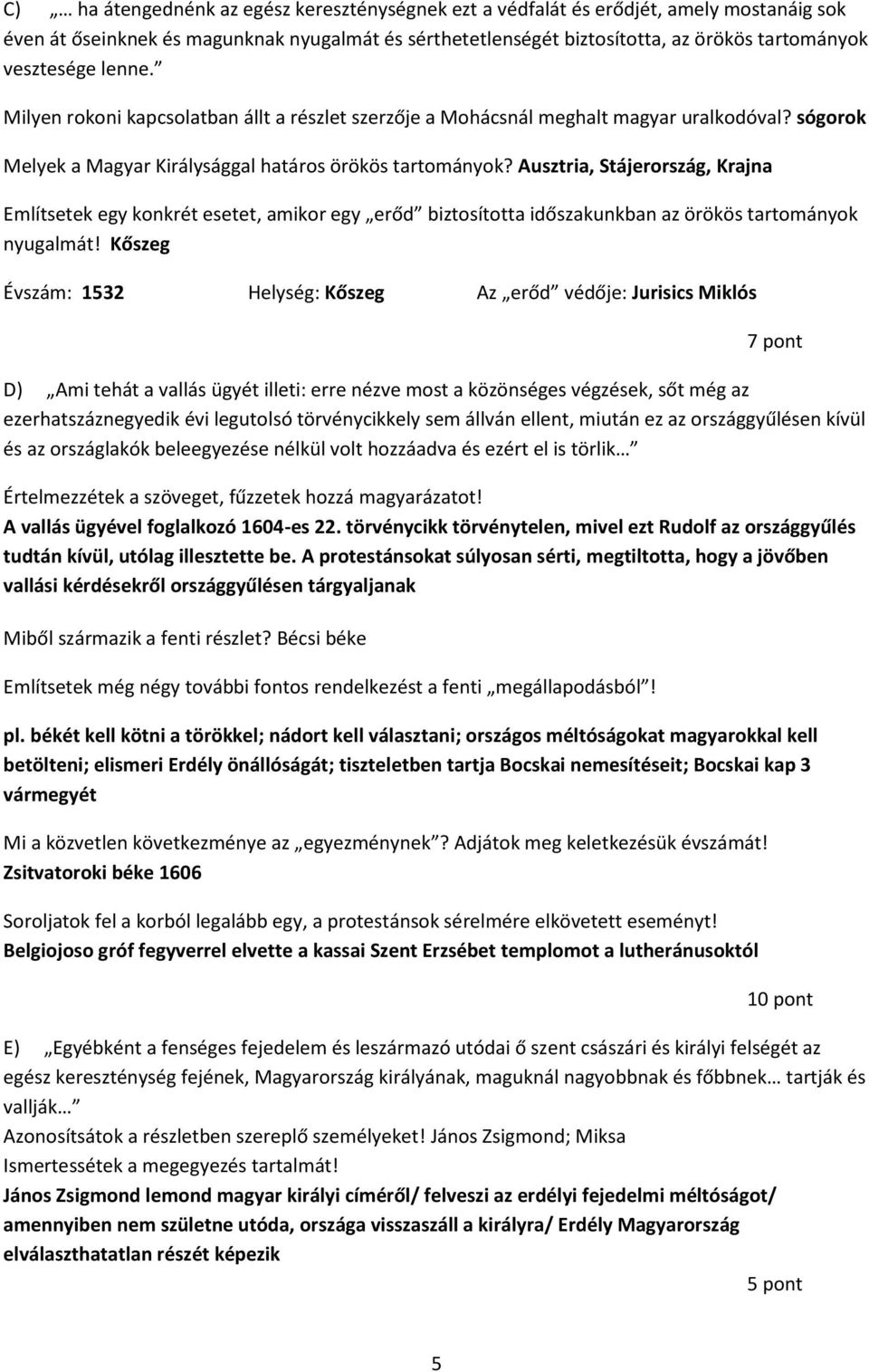 Ausztria, Stájerország, Krajna Említsetek egy konkrét esetet, amikor egy erőd biztosította időszakunkban az örökös tartományok nyugalmát!