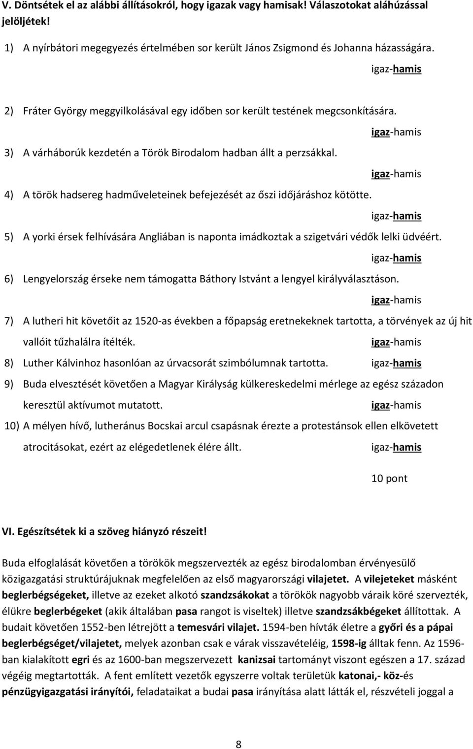 4) A török hadsereg hadműveleteinek befejezését az őszi időjáráshoz kötötte. 5) A yorki érsek felhívására Angliában is naponta imádkoztak a szigetvári védők lelki üdvéért.