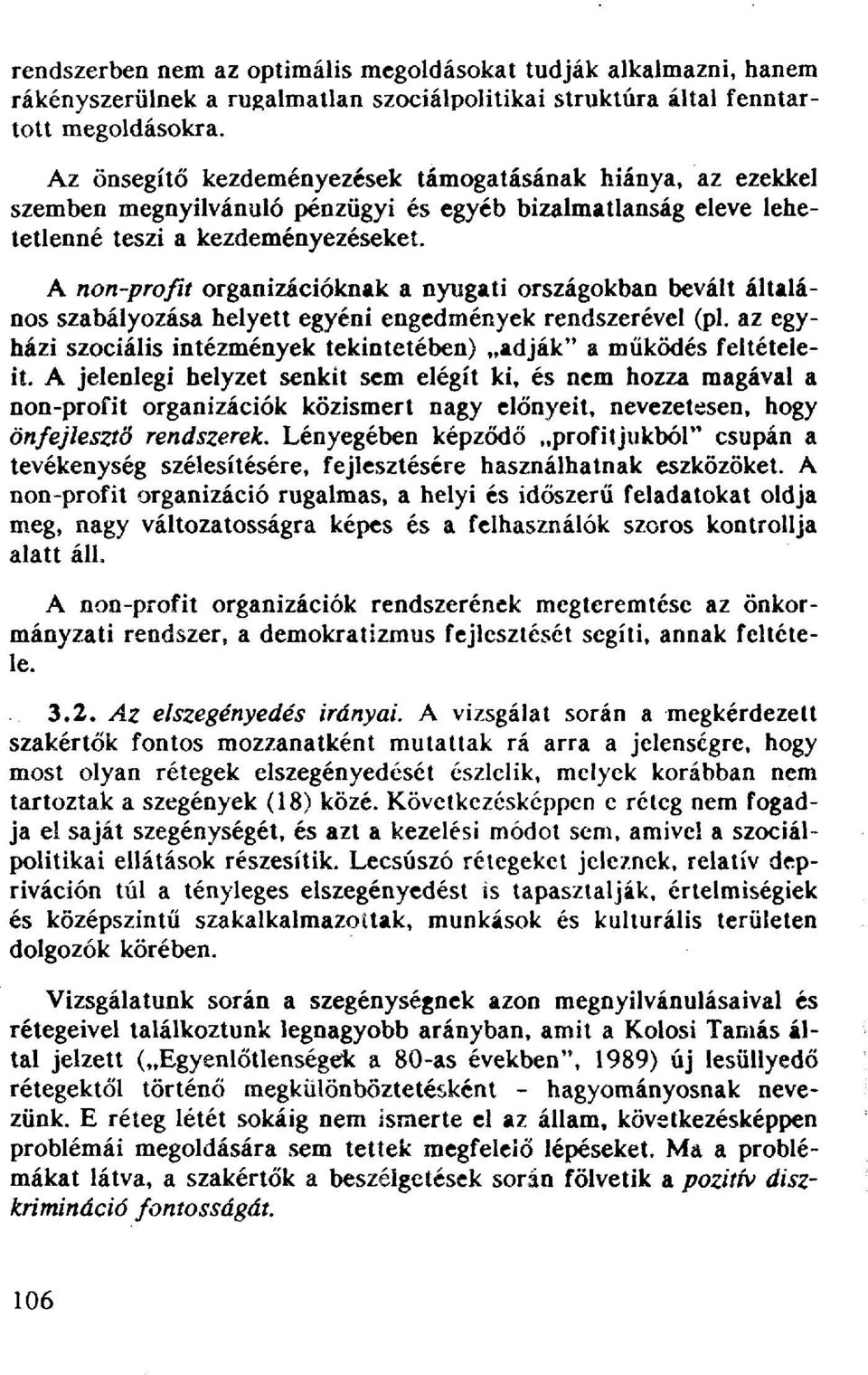 A non-profit organizációknak a nyugati országokban bevált általános szabályozása helyett egyéni engedmények rendszerével (pl.