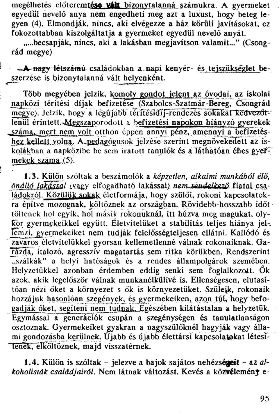 .." (Csongrád megye) A nagy létszámú családokban a, napi kenyér- és tejszükséglet beszerzése is bizonytalanná vájt helyenként.