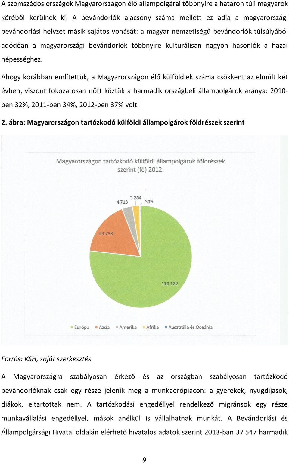 kulturálisan nagyon hasonlók a hazai népességhez.