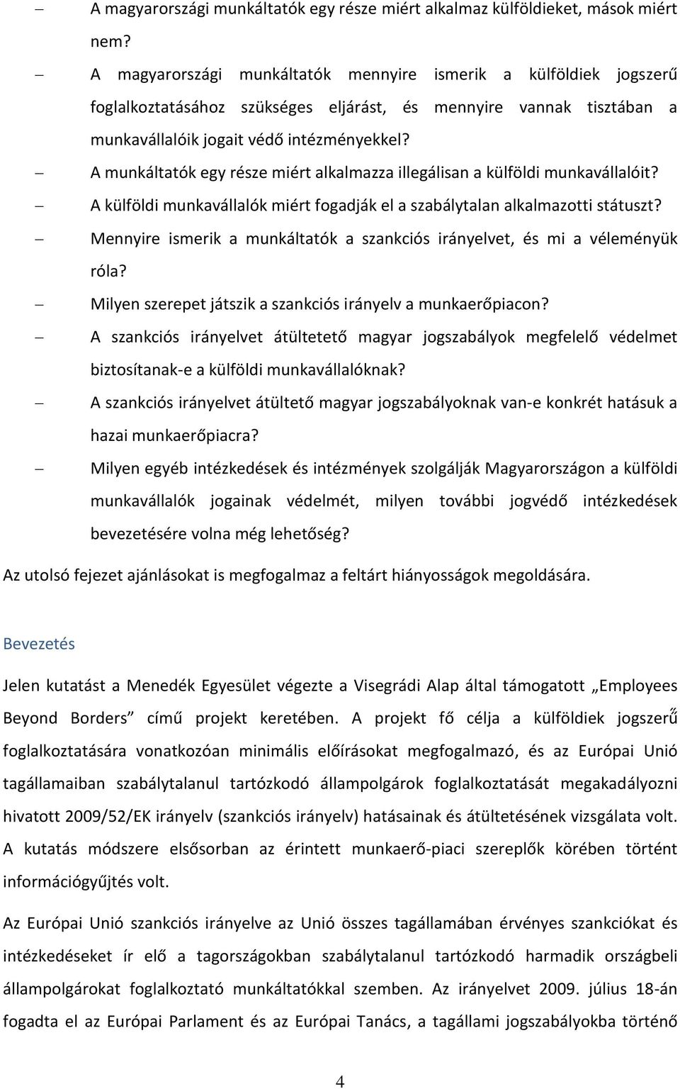 A munkáltatók egy része miért alkalmazza illegálisan a külföldi munkavállalóit? A külföldi munkavállalók miért fogadják el a szabálytalan alkalmazotti státuszt?