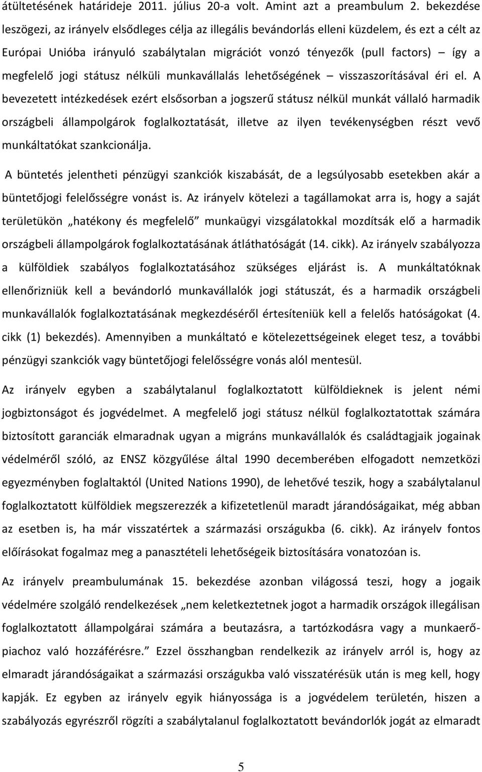 megfelelő jogi státusz nélküli munkavállalás lehetőségének visszaszorításával éri el.