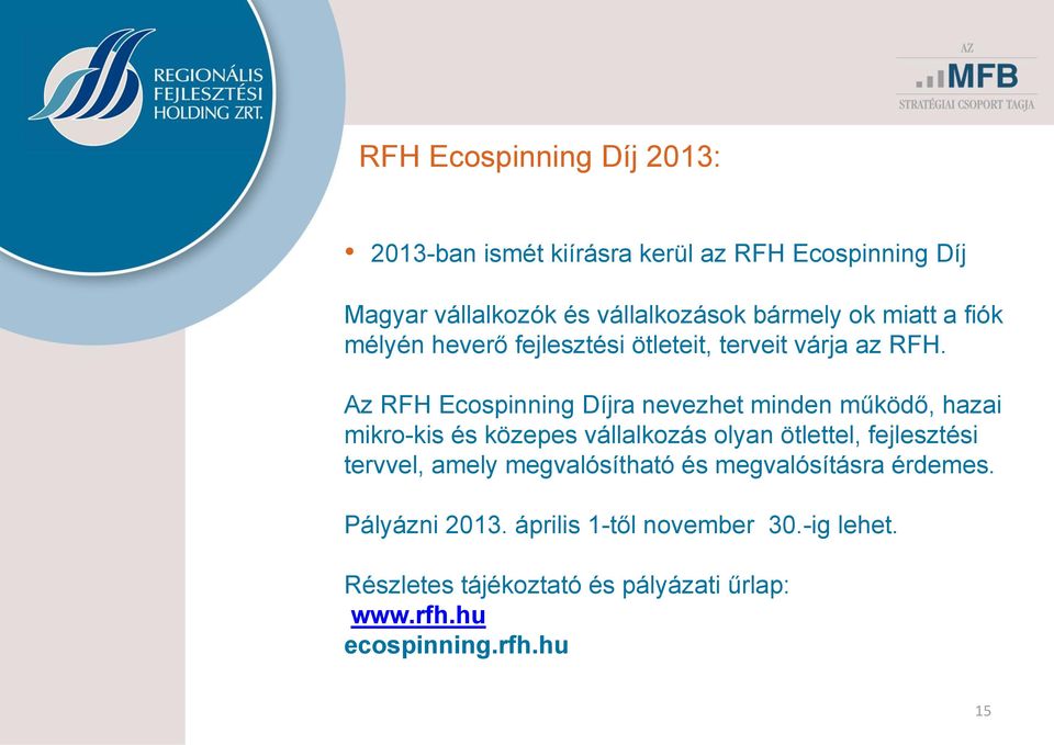 Az RFH Ecospinning Díjra nevezhet minden működő, hazai mikro-kis és közepes vállalkozás olyan ötlettel, fejlesztési