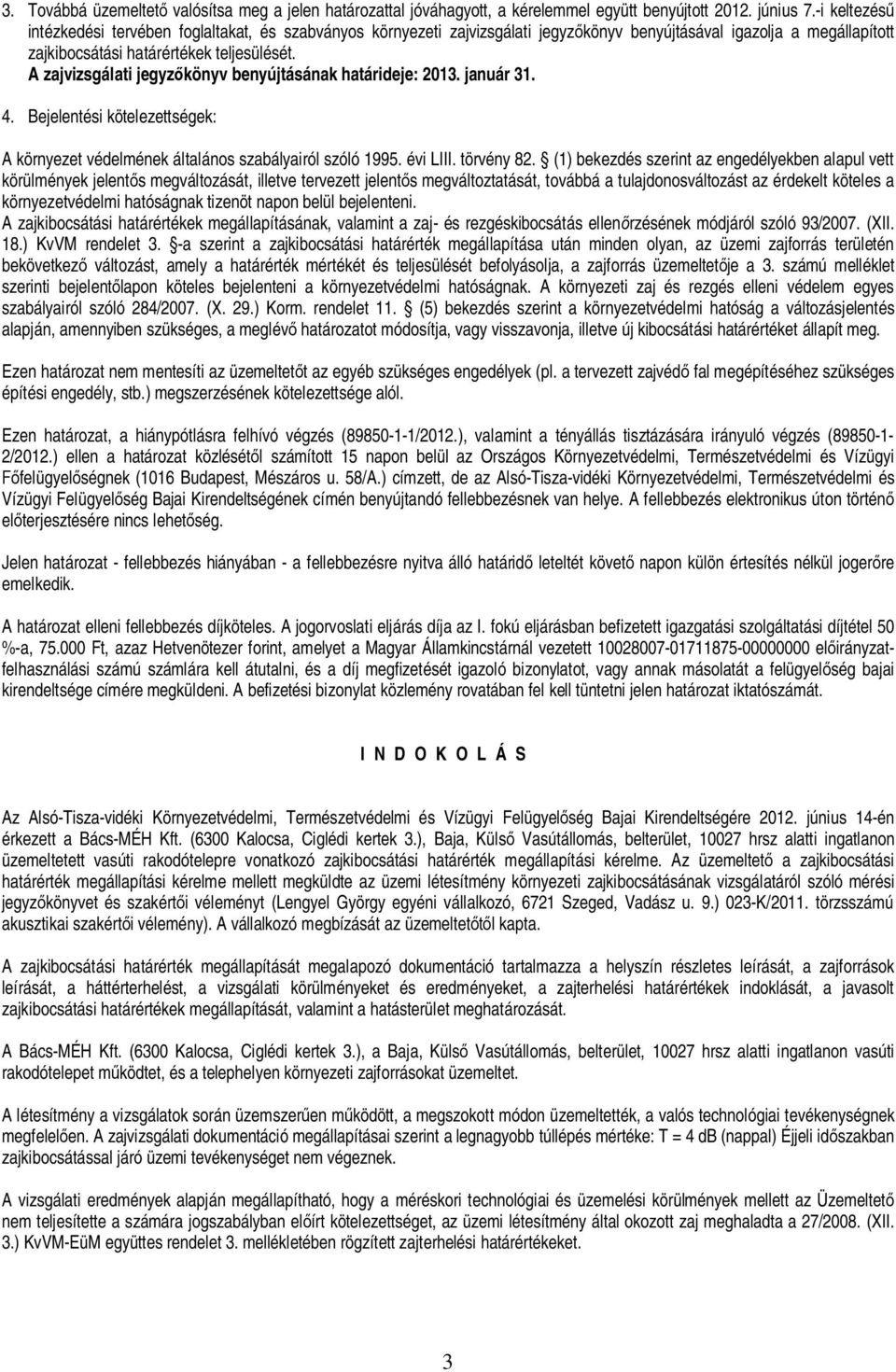 A zajvizsgálati jegyz könyv benyújtásának határideje: 2013. január 31. 4. Bejelentési kötelezettségek: A környezet védelmének általános szabályairól szóló 1995. évi LIII. törvény 82.