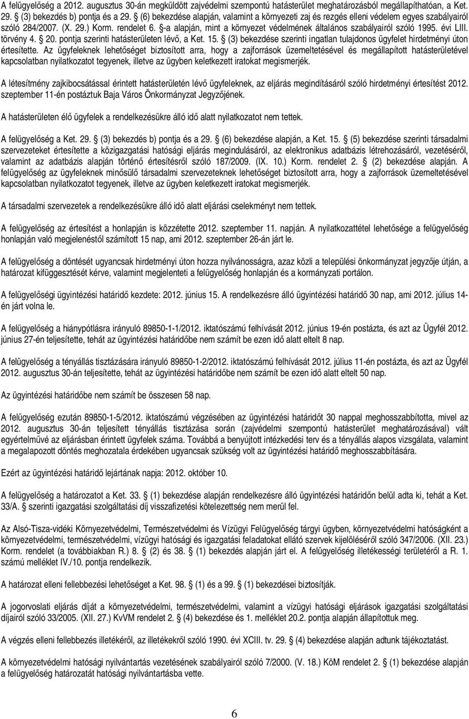 -a alapján, mint a környezet védelmének általános szabályairól szóló 1995. évi LIII. törvény 4. 20. pontja szerinti hatásterületen lév, a Ket. 15.