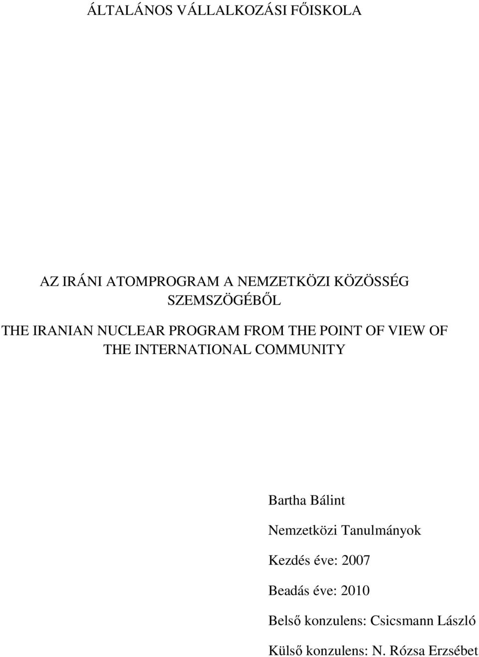 INTERNATIONAL COMMUNITY Bartha Bálint Nemzetközi Tanulmányok Kezdés éve: 2007