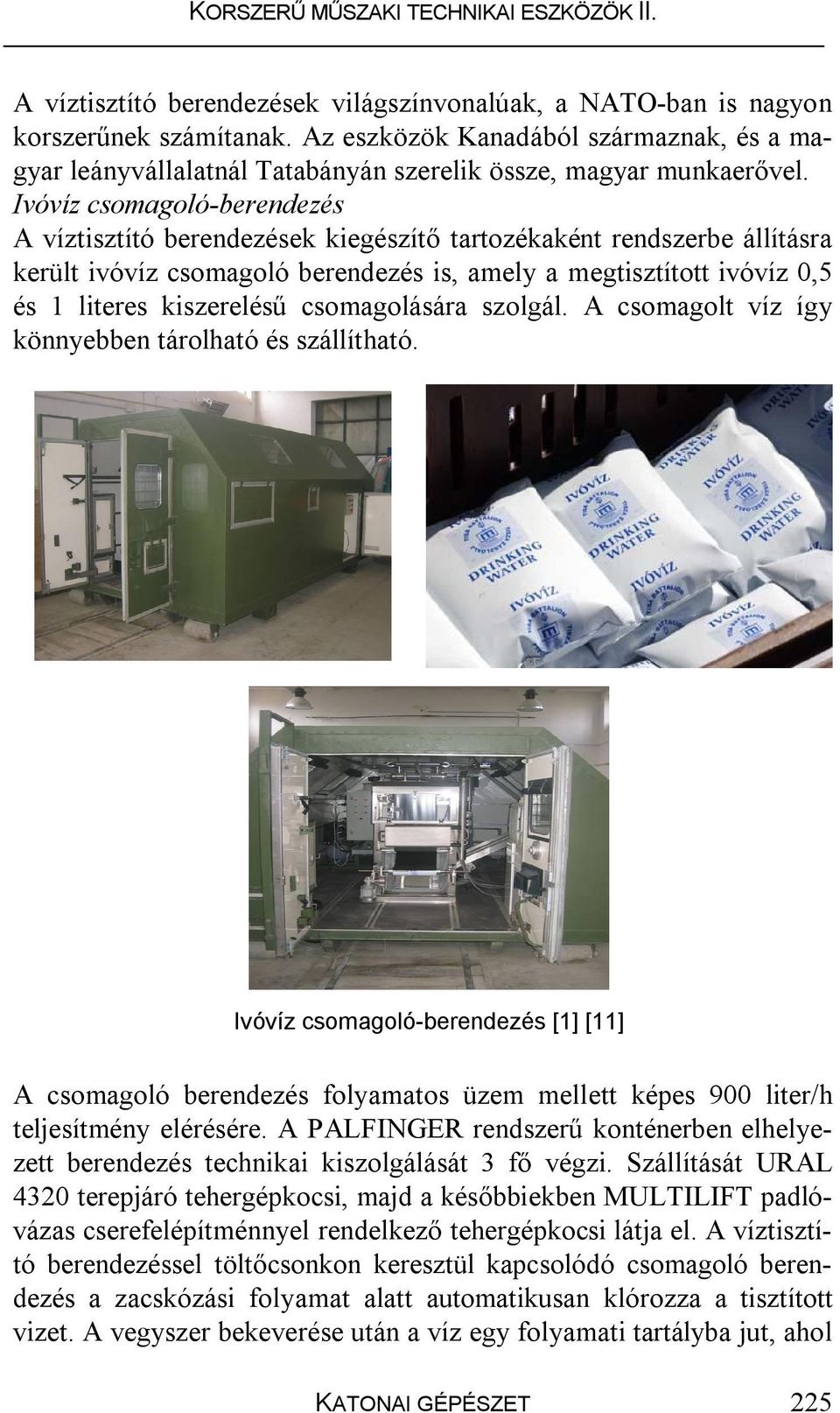csomagolására szolgál. A csomagolt víz így könnyebben tárolható és szállítható.