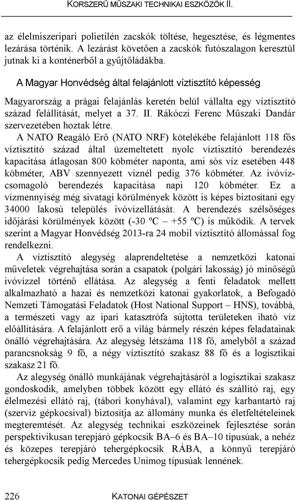 Rákóczi Ferenc Műszaki Dandár szervezetében hoztak létre.