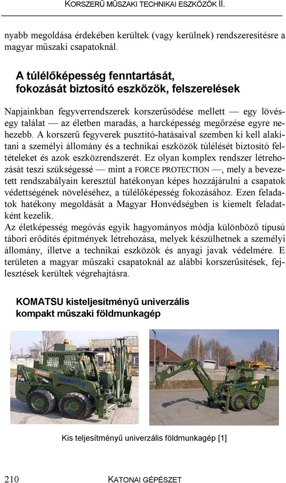 nehezebb. A korszerű fegyverek pusztító-hatásaival szemben ki kell alakítani a személyi állomány és a technikai eszközök túlélését biztosító feltételeket és azok eszközrendszerét.