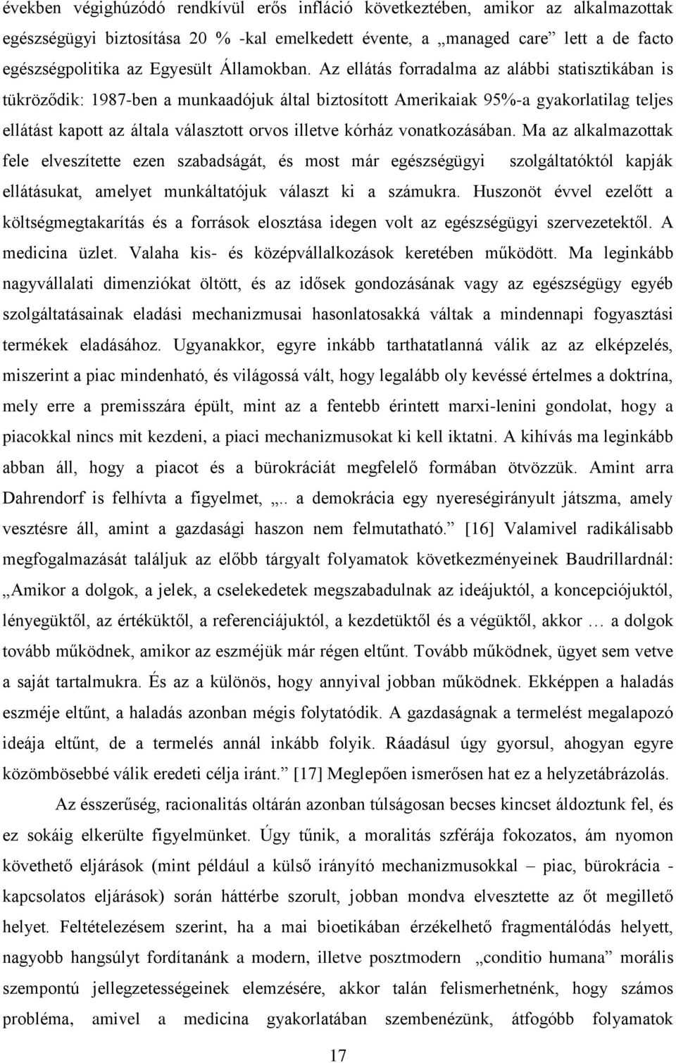 Az ellátás forradalma az alábbi statisztikában is tükröződik: 1987-ben a munkaadójuk által biztosított Amerikaiak 95%-a gyakorlatilag teljes ellátást kapott az általa választott orvos illetve kórház