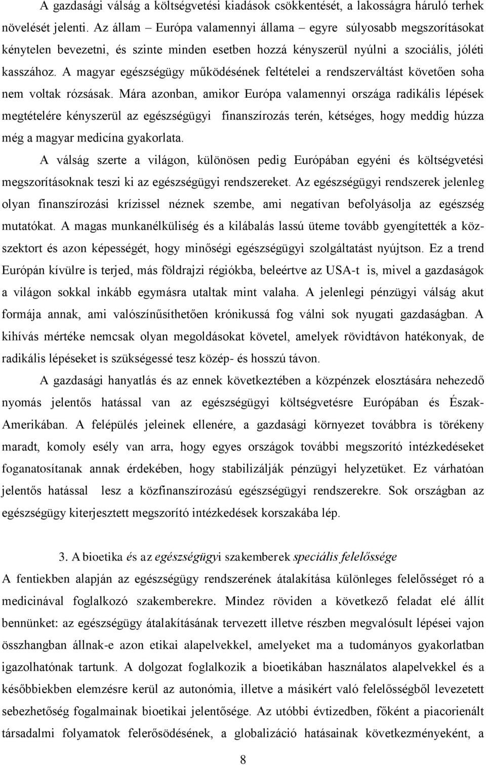 A magyar egészségügy működésének feltételei a rendszerváltást követően soha nem voltak rózsásak.