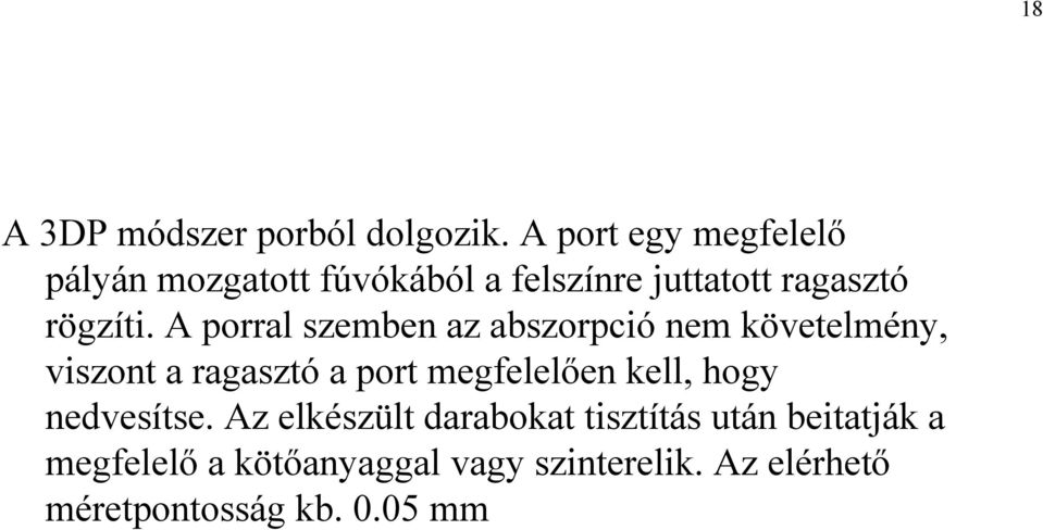 A porral szemben az abszorpció nem követelmény, viszont a ragasztó a port megfelelően