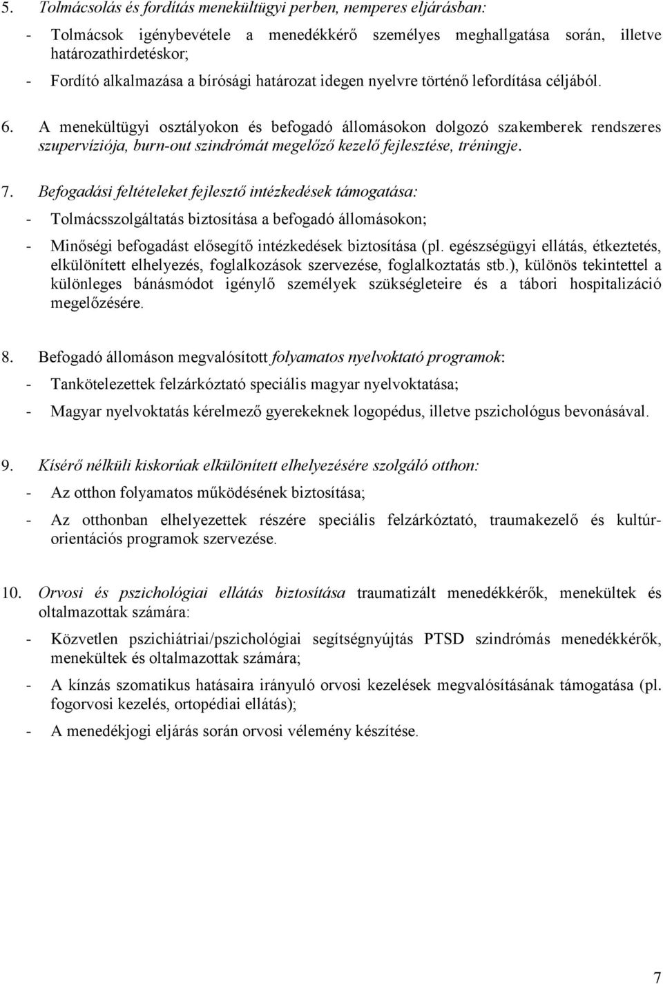 A menekültügyi osztályokon és befogadó állomásokon dolgozó szakemberek rendszeres szupervíziója, burn-out szindrómát megelőző kezelő fejlesztése, tréningje. 7.