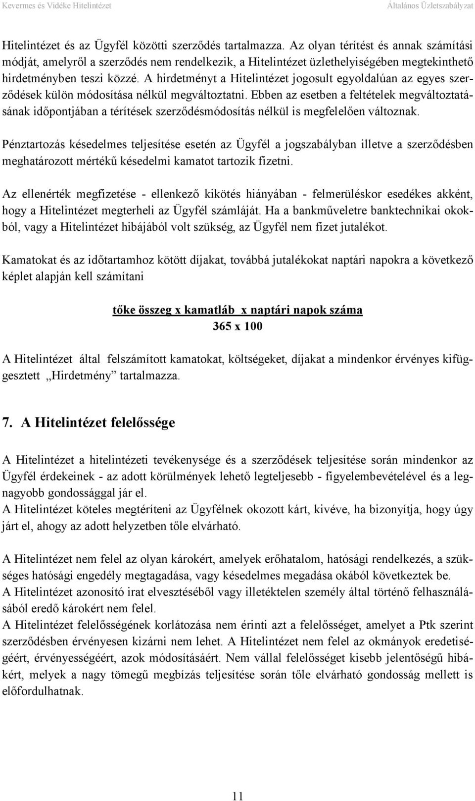 A hirdetményt a Hitelintézet jogosult egyoldalúan az egyes szerződések külön módosítása nélkül megváltoztatni.