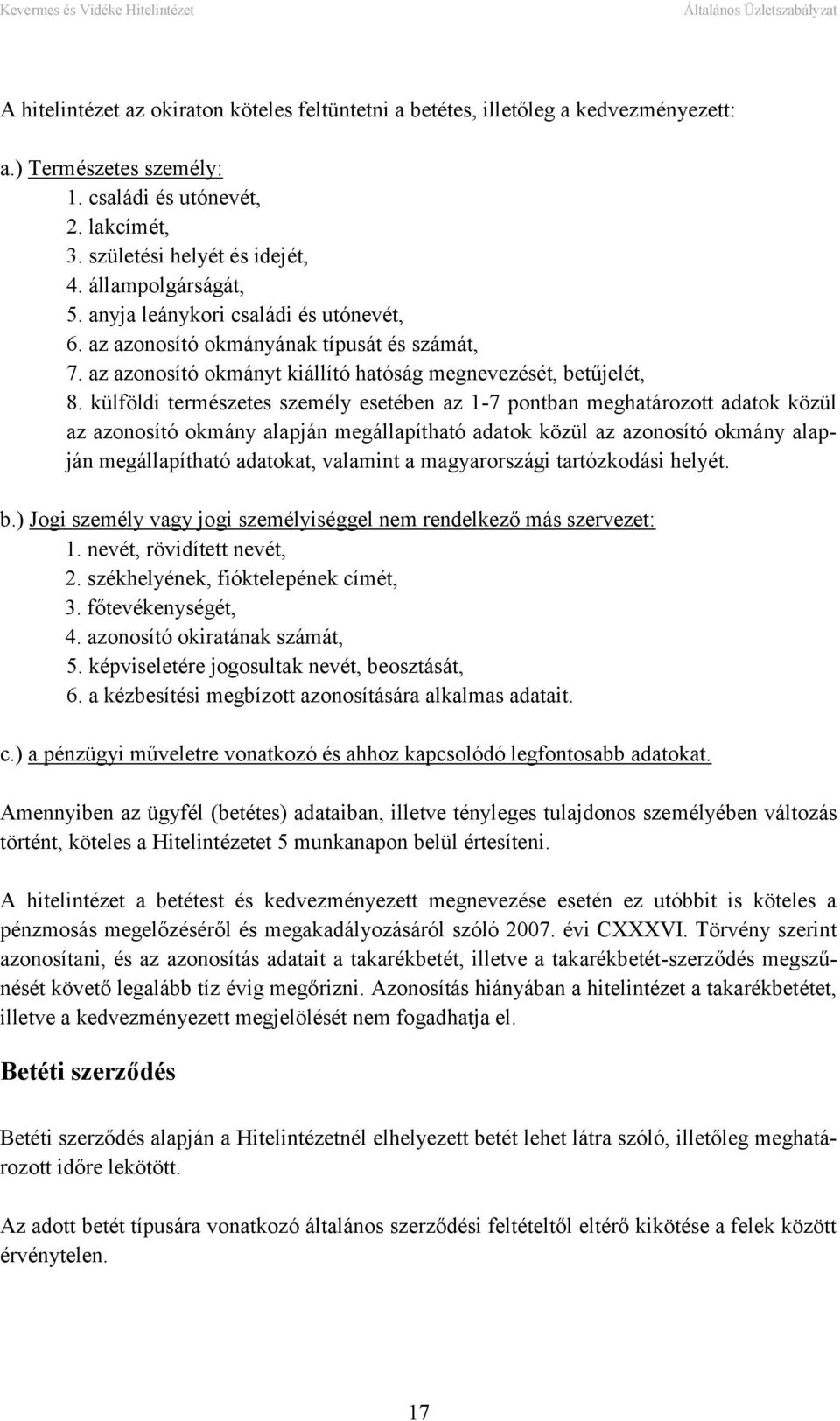 külföldi természetes személy esetében az 1-7 pontban meghatározott adatok közül az azonosító okmány alapján megállapítható adatok közül az azonosító okmány alapján megállapítható adatokat, valamint a