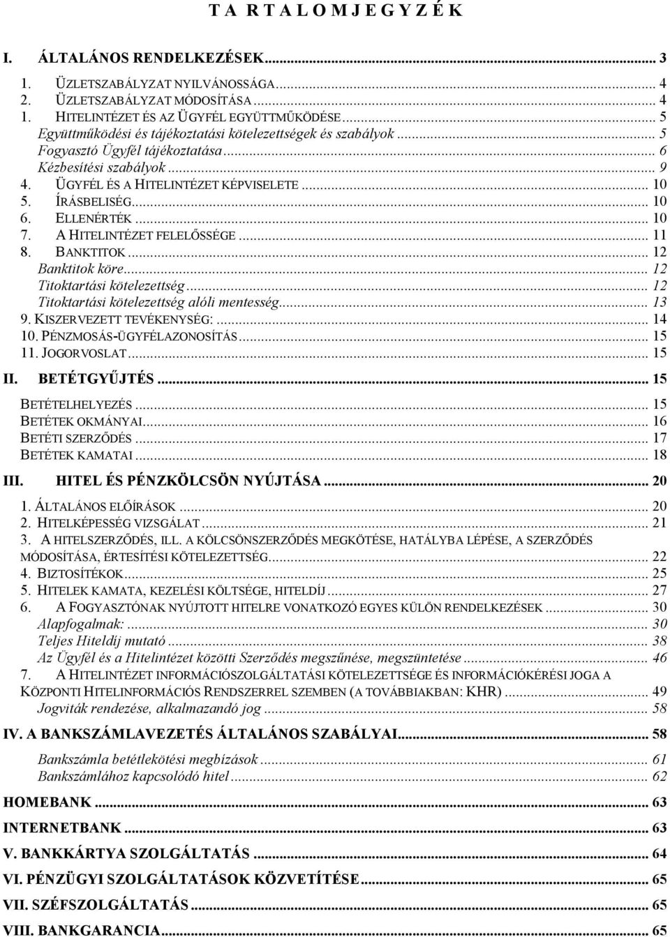 .. 10 6. ELLENÉRTÉK... 10 7. A HITELINTÉZET FELELŐSSÉGE... 11 8. BANKTITOK... 12 Banktitok köre... 12 Titoktartási kötelezettség... 12 Titoktartási kötelezettség alóli mentesség... 13 9.