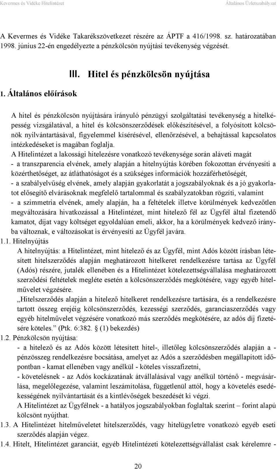 kölcsönök nyilvántartásával, figyelemmel kísérésével, ellenőrzésével, a behajtással kapcsolatos intézkedéseket is magában foglalja.