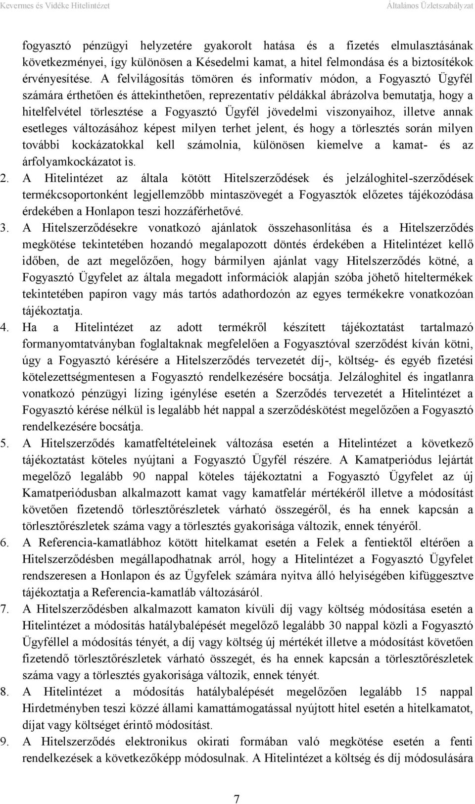 jövedelmi viszonyaihoz, illetve annak esetleges változásához képest milyen terhet jelent, és hogy a törlesztés során milyen további kockázatokkal kell számolnia, különösen kiemelve a kamat- és az