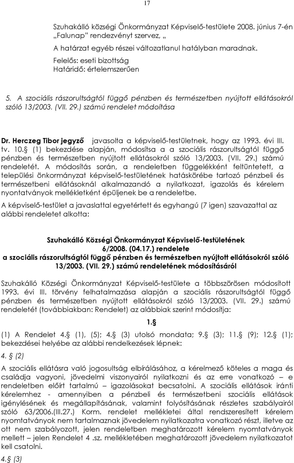 Herczeg Tibor jegyzõ javasolta a képviselõ-testületnek, hogy az 1993. évi III. tv. 10.